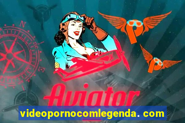 videopornocomlegenda. com